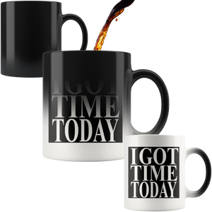 #IGOTTIMETODAY# 11oz Magic Mug