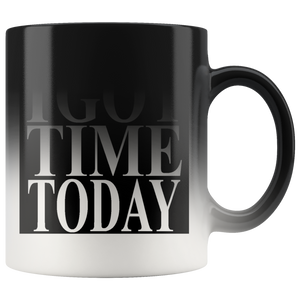 #IGOTTIMETODAY# 11oz Magic Mug